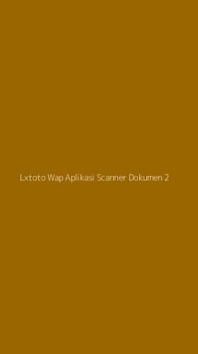 Tampilan Antarmuka Aplikasi Lxtoto Wap Aplikasi Scanner Dokumen - 2