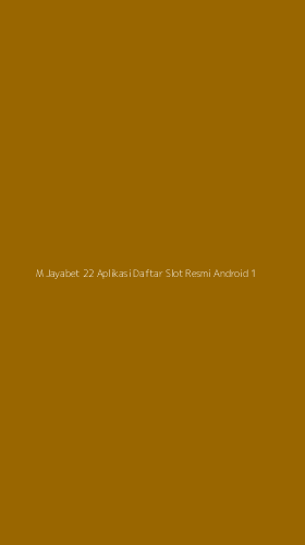 Tampilan Antarmuka Aplikasi M Jayabet 22 Aplikasi Daftar Slot Resmi Android - 1
