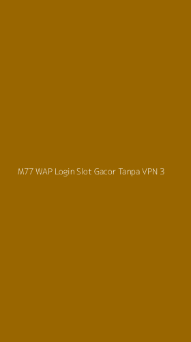 Tampilan Antarmuka Aplikasi M77 Wap Login Slot Gacor Tanpa Vpn - 3