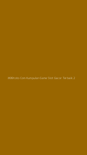 Tampilan Antarmuka Aplikasi M99toto Com Kumpulan Game Slot Gacor Terbaik - 2