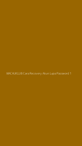Tampilan Antarmuka Aplikasi Macauklub Cara Recovery Akun Lupa Password - 1