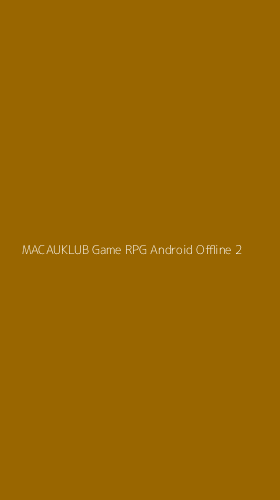 Tampilan Antarmuka Aplikasi Macauklub Game Rpg Android Offline - 2