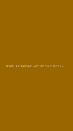 Tampilan Antarmuka Aplikasi Magnet138 Kumpulan Game Slot Gacor Terbaik - 2