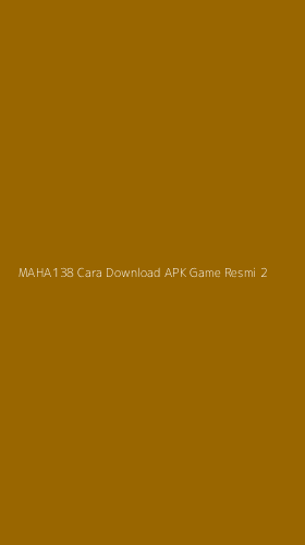 Tampilan Antarmuka Aplikasi Maha138 Cara Download Apk Game Resmi - 2