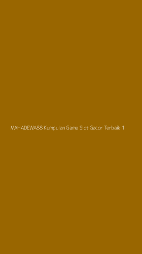 Tampilan Antarmuka Aplikasi Mahadewa88 Kumpulan Game Slot Gacor Terbaik - 1