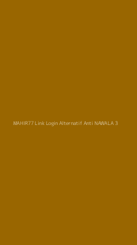 Tampilan Antarmuka Aplikasi Mahir77 Link Login Alternatif Anti Nawala - 3