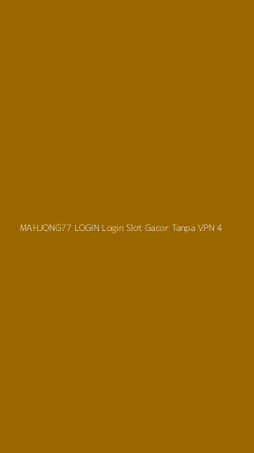 Tampilan Antarmuka Aplikasi Mahjong77 Login Login Slot Gacor Tanpa Vpn - 4