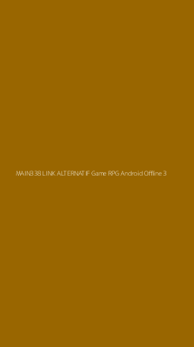 Tampilan Antarmuka Aplikasi Main338 Link Alternatif Game Rpg Android Offline - 3