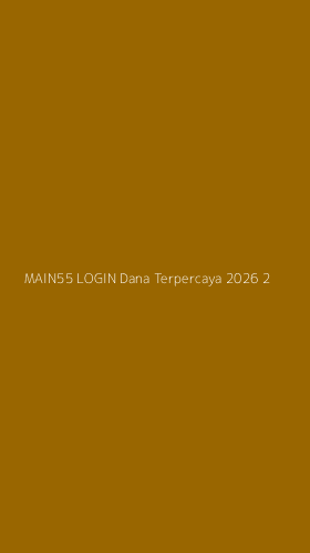 Tampilan Antarmuka Aplikasi Main55 Login Dana Terpercaya 2026 - 2