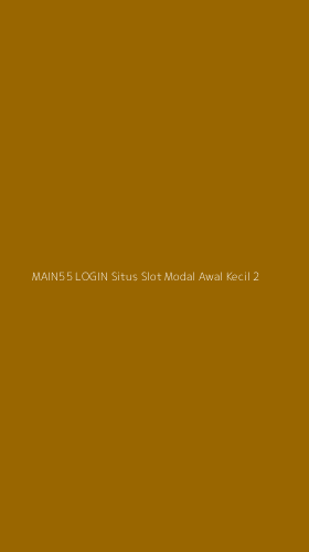 Tampilan Antarmuka Aplikasi Main55 Login Situs Slot Modal Awal Kecil - 2