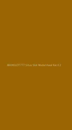 Tampilan Antarmuka Aplikasi Mainslot777 Situs Slot Modal Awal Kecil - 2
