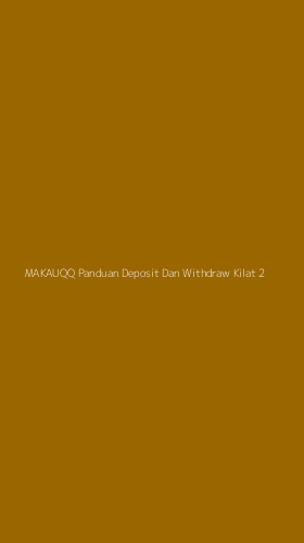 Tampilan Antarmuka Aplikasi Makauqq Panduan Deposit Dan Withdraw Kilat - 2