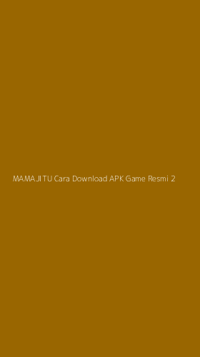 Tampilan Antarmuka Aplikasi Mamajitu Cara Download Apk Game Resmi - 2