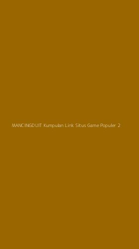 Tampilan Antarmuka Aplikasi Mancingduit Kumpulan Link Situs Game Populer - 2