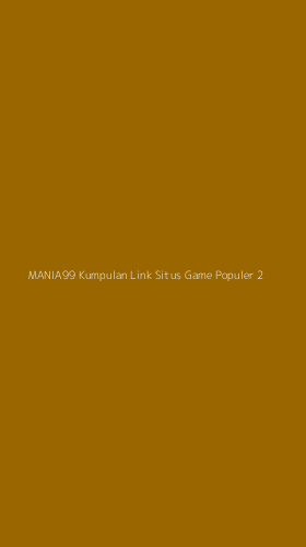 Tampilan Antarmuka Aplikasi Mania99 Kumpulan Link Situs Game Populer - 2