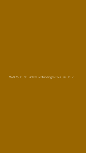 Tampilan Antarmuka Aplikasi Maniaslot88 Jadwal Pertandingan Bola Hari Ini - 2