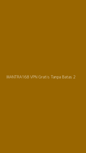 Tampilan Antarmuka Aplikasi Mantra168 Vpn Gratis Tanpa Batas - 2