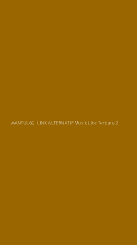 Tampilan Antarmuka Aplikasi Mantul69 Link Alternatif Musik Lite Terbaru - 2