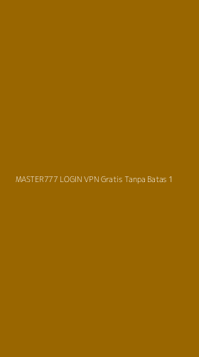 Tampilan Antarmuka Aplikasi Master777 Login Vpn Gratis Tanpa Batas - 1