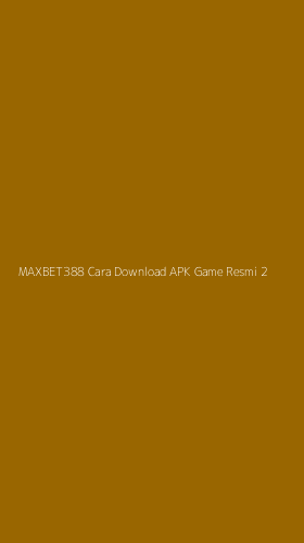 Tampilan Antarmuka Aplikasi Maxbet388 Cara Download Apk Game Resmi - 2