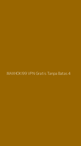 Tampilan Antarmuka Aplikasi Maxhoki99 Vpn Gratis Tanpa Batas - 4