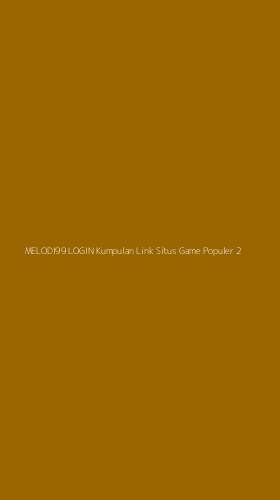 Tampilan Antarmuka Aplikasi Melodi99 Login Kumpulan Link Situs Game Populer - 2