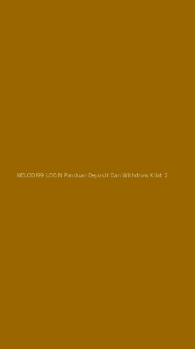 Tampilan Antarmuka Aplikasi Melodi99 Login Panduan Deposit Dan Withdraw Kilat - 2