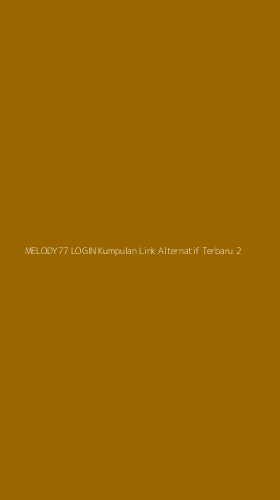 Tampilan Antarmuka Aplikasi Melody77 Login Kumpulan Link Alternatif Terbaru - 2