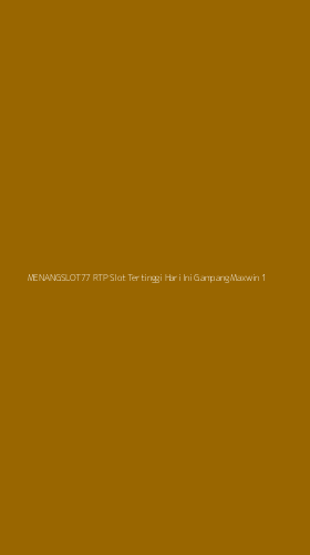 Tampilan Antarmuka Aplikasi Menangslot77 Rtp Slot Tertinggi Hari Ini Gampang Maxwin - 1