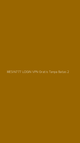 Tampilan Antarmuka Aplikasi Mesin777 Login Vpn Gratis Tanpa Batas - 2