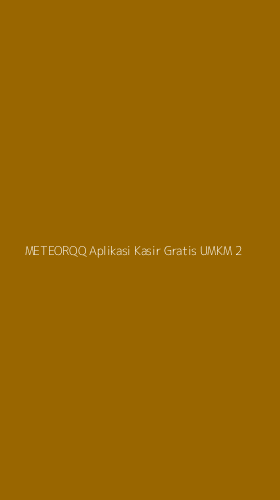 Tampilan Antarmuka Aplikasi Meteorqq Aplikasi Kasir Gratis Umkm - 2