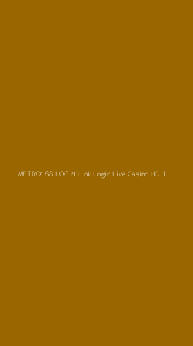 Tampilan Antarmuka Aplikasi Metro188 Login Link Login Live Casino Hd - 1