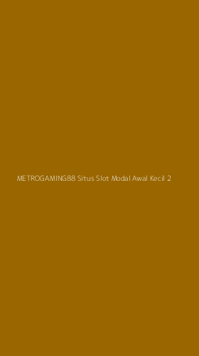 Tampilan Antarmuka Aplikasi Metrogaming88 Situs Slot Modal Awal Kecil - 2