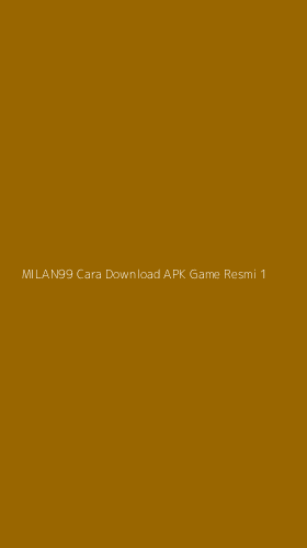 Tampilan Antarmuka Aplikasi Milan99 Cara Download Apk Game Resmi - 1