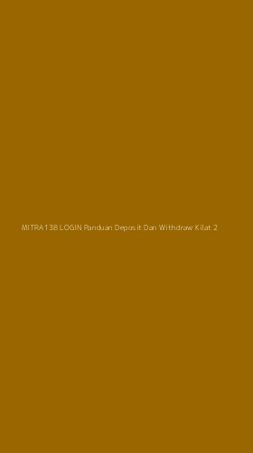 Tampilan Antarmuka Aplikasi Mitra138 Login Panduan Deposit Dan Withdraw Kilat - 2