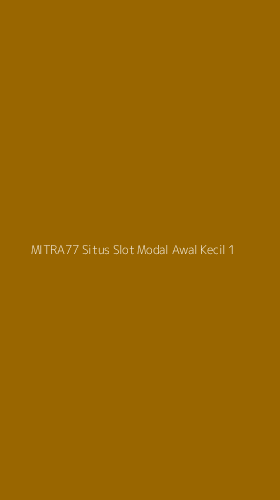 Tampilan Antarmuka Aplikasi Mitra77 Situs Slot Modal Awal Kecil - 1