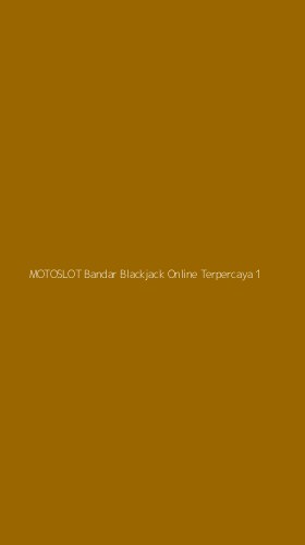 Tampilan Antarmuka Aplikasi Motoslot Bandar Blackjack Online Terpercaya - 1
