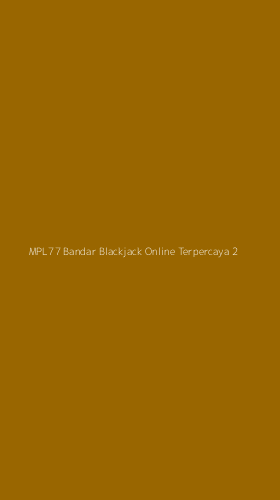 Tampilan Antarmuka Aplikasi Mpl77 Bandar Blackjack Online Terpercaya - 2
