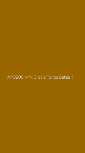 Tampilan Antarmuka Aplikasi Mpo900 Vpn Gratis Tanpa Batas - 1