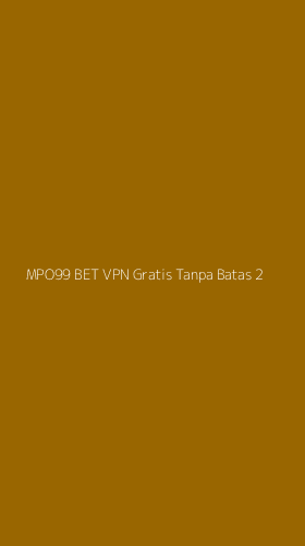 Tampilan Antarmuka Aplikasi Mpo99 Bet Vpn Gratis Tanpa Batas - 2