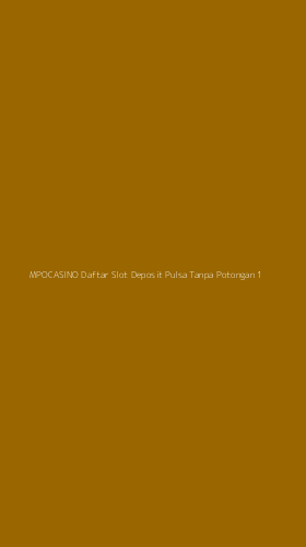 Tampilan Antarmuka Aplikasi Mpocasino Daftar Slot Deposit Pulsa Tanpa Potongan - 1