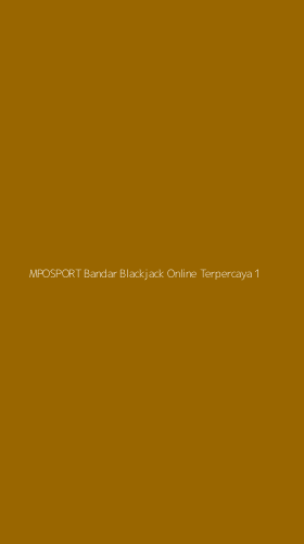 Tampilan Antarmuka Aplikasi Mposport Bandar Blackjack Online Terpercaya - 1