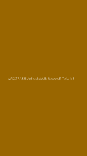 Tampilan Antarmuka Aplikasi Mpoxtra838 Aplikasi Mobile Responsif Terbaik - 3