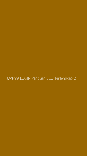 Tampilan Antarmuka Aplikasi Mvp99 Login Panduan Seo Terlengkap - 2