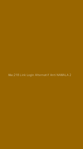 Tampilan Antarmuka Aplikasi Mac218 Link Login Alternatif Anti Nawala - 2