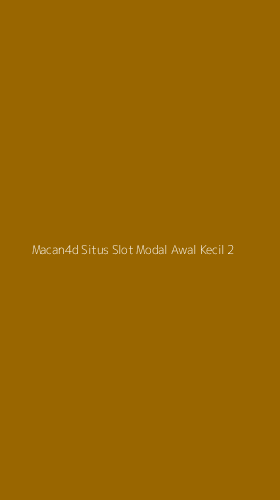 Tampilan Antarmuka Aplikasi Macan4d Situs Slot Modal Awal Kecil - 2
