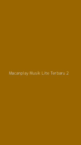 Tampilan Antarmuka Aplikasi Macanplay Musik Lite Terbaru - 2