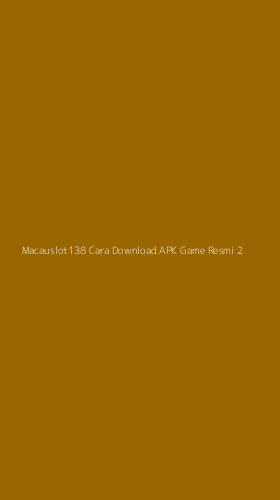 Tampilan Antarmuka Aplikasi Macauslot138 Cara Download Apk Game Resmi - 2