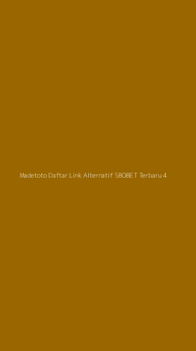 Tampilan Antarmuka Aplikasi Madetoto Daftar Link Alternatif Sbobet Terbaru - 4