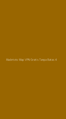 Tampilan Antarmuka Aplikasi Madetoto Wap Vpn Gratis Tanpa Batas - 4